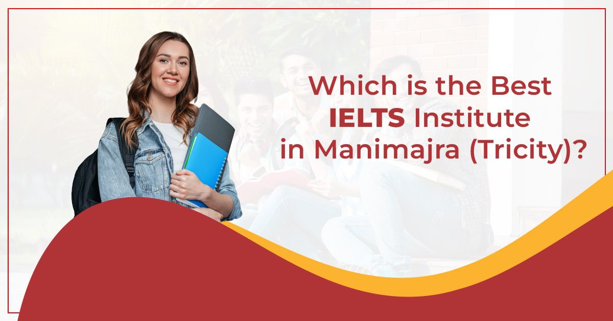 Which is the best IELTS Institute in Manimajra (Tricity)?